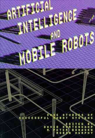 Artificial Intelligence and Mobile Robots: Case Studies of Successful Robot Systems cover