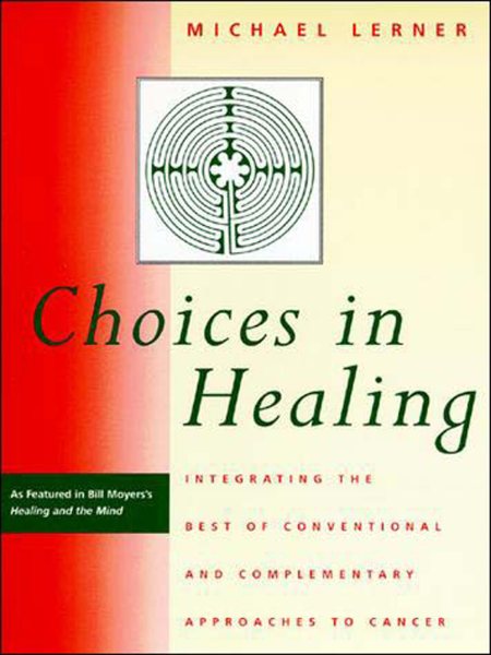 Choices in Healing: Integrating the Best of Conventional and Complementary Approaches to Cancer cover
