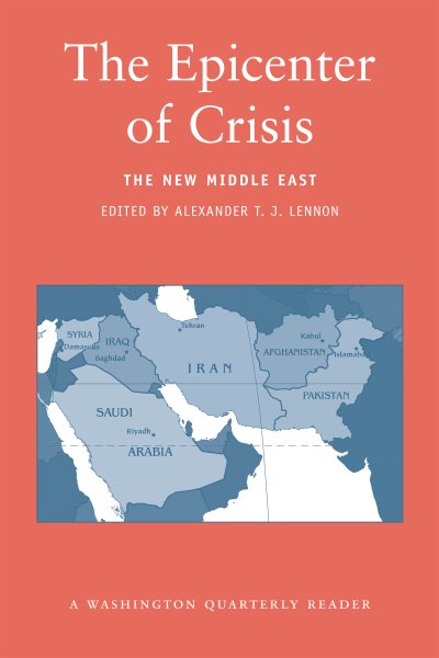 The Epicenter of Crisis: The New Middle East (<I>Washington Quarterly</I> Readers)