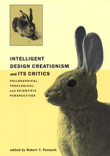 Intelligent Design Creationism and Its Critics: Philosophical, Theological, and Scientific Perspectives cover
