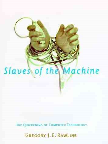 Slaves of the Machine: The Quickening of Computer Technology cover