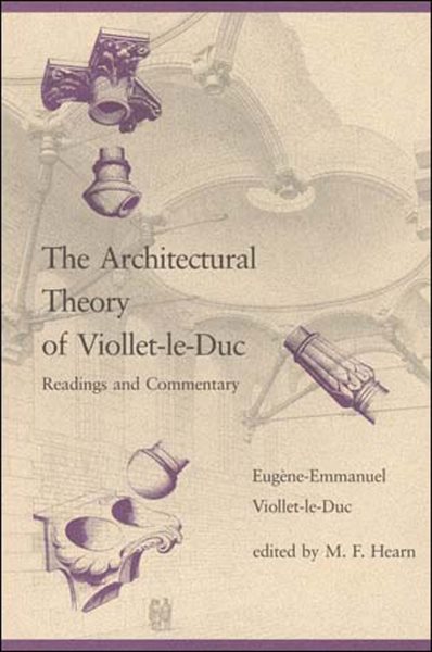 The Architectural Theory of Viollet-le-Duc: Readings and Commentaries (Mit Press)