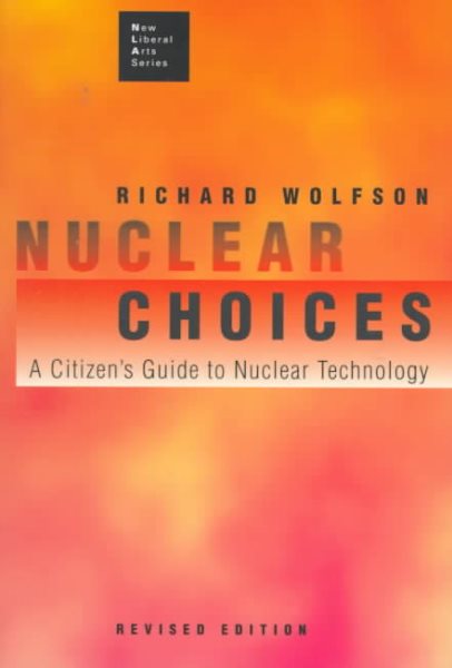 Nuclear Choices: A Citizen's Guide to Nuclear Technology (New Liberal Arts Series) cover