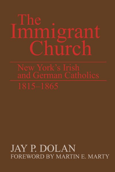 The Immigrant Church: New York's Irish and German Catholics, 1815-1865 cover