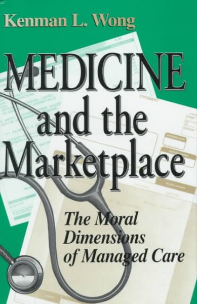 Medicine and the Marketplace: The Moral Dimensions of Managed Care cover