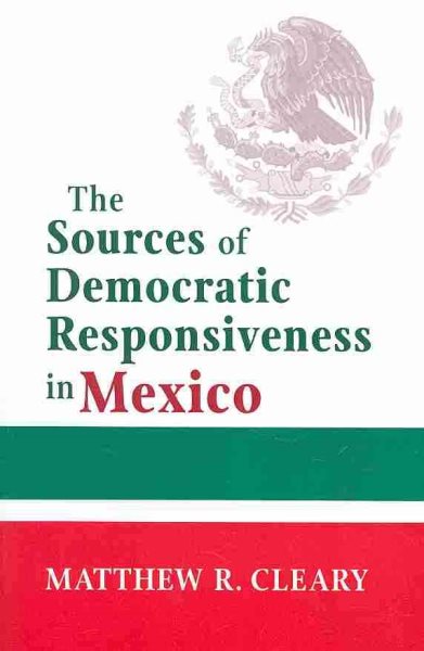 Sources of Democratic Responsiveness in Mexico (Kellogg Institute Series on Democracy and Development) cover