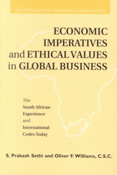 Economic Imperatives and Ethical Values in Global Business: The South African Experience and International Codes Today (John W. Houck Notre Dame Series in Business Ethics)
