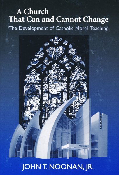 Church That Can and Cannot Change: The Development of Catholic Moral Teaching (Erasmus Institute Books) cover