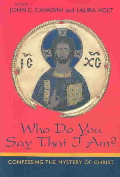 Who Do You Say That I Am?: Confessing the Mystery of Christ cover