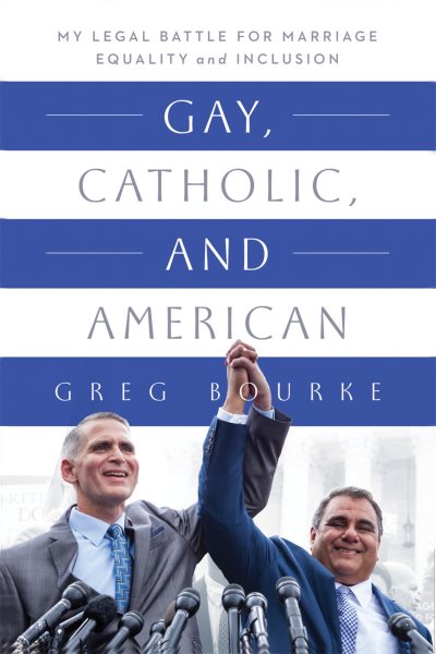 Gay, Catholic, and American: My Legal Battle for Marriage Equality and Inclusion cover