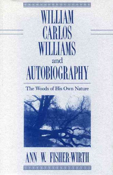 William Carlos Williams and Autobiography: The Woods of His Own Nature cover