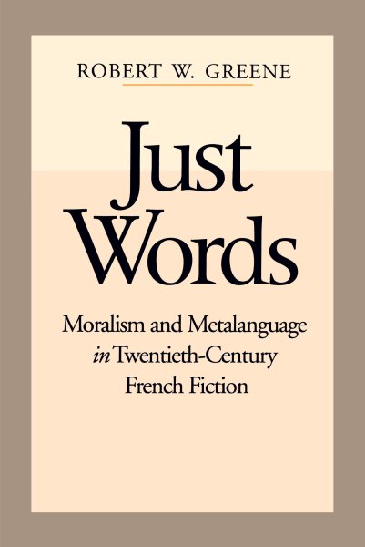 Just Words: Moralism and Metalanguage in Twentieth-Century French Fiction cover