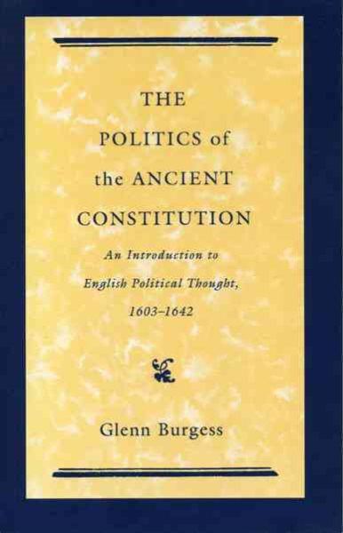 The Politics of the Ancient Constitution: An Introduction to English Political Thought, 1603–1642 cover