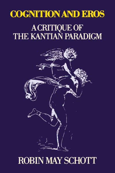 Cognition and Eros: A Critique of the Kantian Paradigm cover