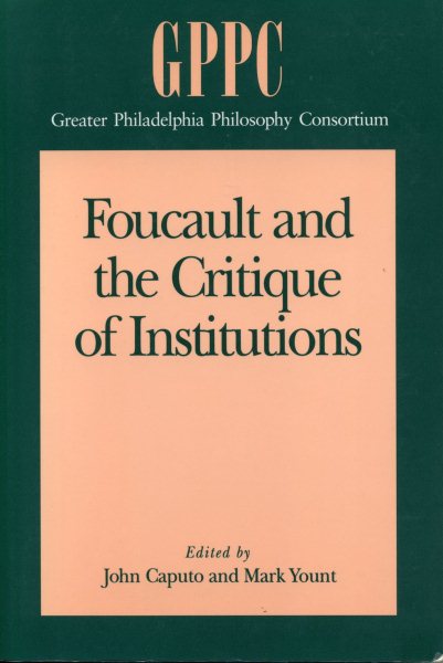 Foucault and the Critique of Institutions (Studies of the Greater Philadelphia Philosophy Consortium) cover