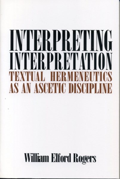 Interpreting Interpretation: Textual Hermeneutics as an Ascetic Discipline cover