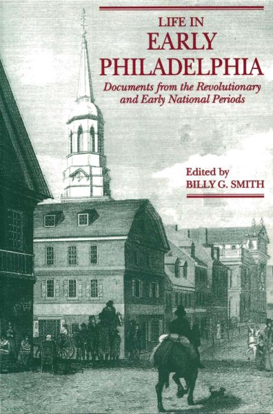 Life in Early Philadelphia: Documents from the Revolutionary and Early National Periods cover