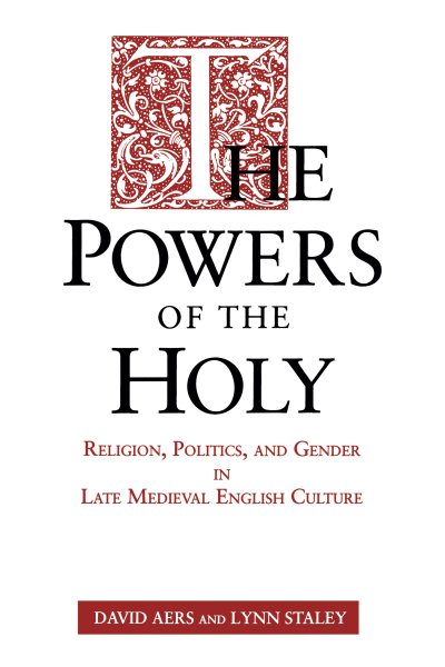 The Powers of the Holy: Religion, Politics, and Gender in Late Medieval English Culture cover
