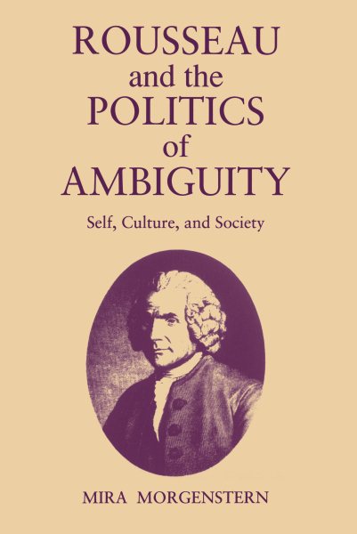 Rousseau and the Politics of Ambiguity: Self, Culture, and Society cover