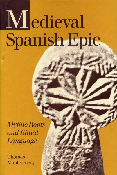 Medieval Spanish Epic: Mythic Roots and Ritual Language (Studies in Romance Literatures) cover