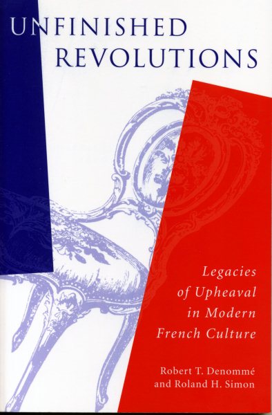 Unfinished Revolutions: Legacies of Upheaval in Modern French Culture (Studies in Romance Literatures) cover