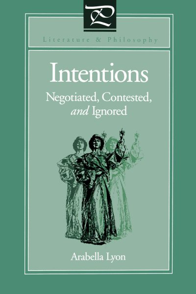 Intentions: Negotiated, Contested, and Ignored (Literature and Philosophy) cover