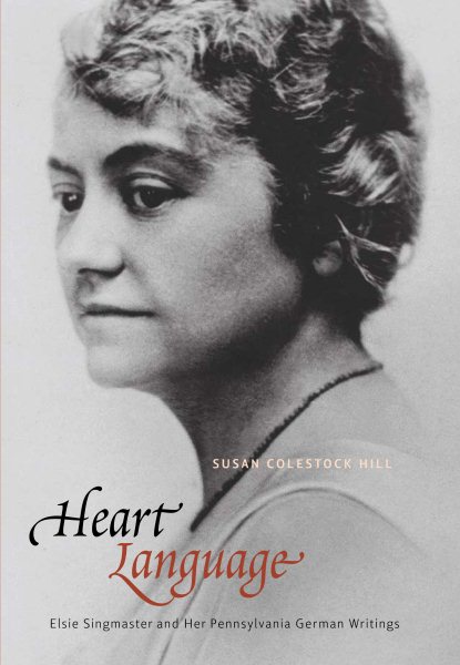 Heart Language: Elsie Singmaster and Her Pennsylvania German Writings (Pennsylvania German History and Culture) cover