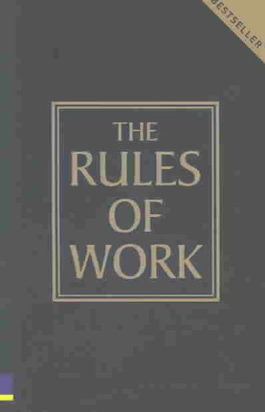 The Rules of Work: A Definitive Code for Personal Success cover
