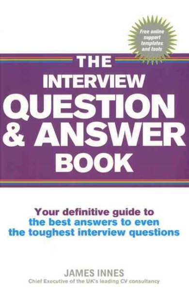 The Interview Question & Answer Book: Your Definitive Guide to the Best Answers to Even the Toughest Interview Questions cover