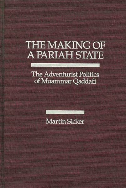 The Making of a Pariah State: The Adventurist Politics of Muammar Qaddafi cover
