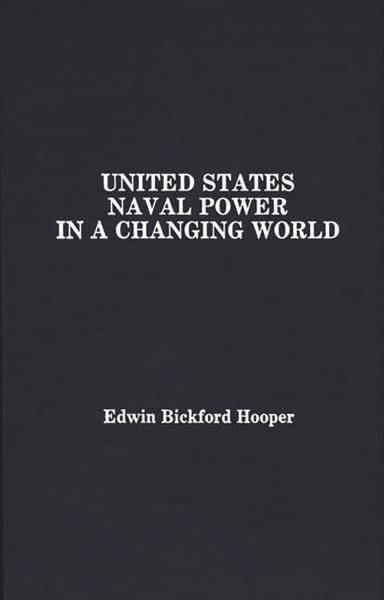 United States Naval Power in a Changing World: cover
