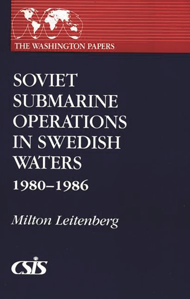 Soviet Submarine Operations in Swedish Waters: 1980-1986 (The Washington Papers, No. 128) cover