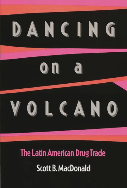 Dancing on a Volcano: The Latin American Drug Trade cover