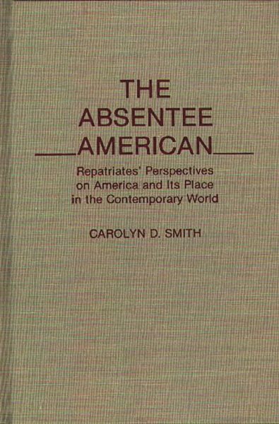 The Absentee American: Repatriates' Perspectives on America and Its Place in the Contemporary World cover
