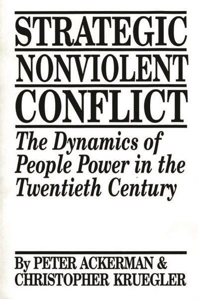 Strategic Nonviolent Conflict: The Dynamics of People Power in the Twentieth Century cover