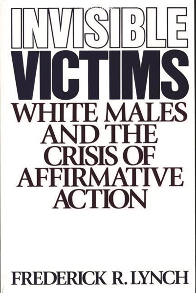 Invisible Victims: White Males and the Crisis of Affirmative Action cover