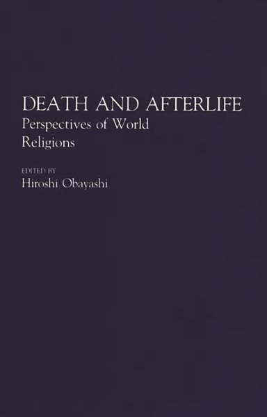 Death and Afterlife: Perspectives of World Religions (Contributions to the Study of Religion) cover