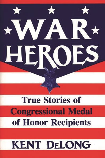 War Heroes: True Stories of Congressional Medal of Honor Recipients cover