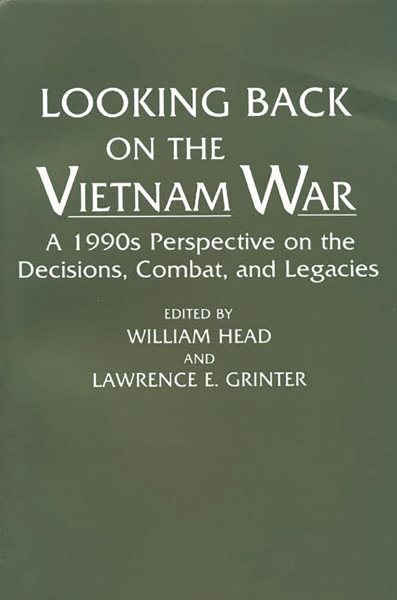 Looking Back on the Vietnam War: A 1990s Perspective on the Decisions, Combat, and Legacies (Contributions in Military Studies;142)