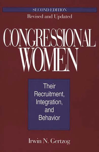 Congressional Women: Their Recruitment, Integration, and Behavior Second Edition, Revised and Updated cover
