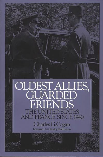 Oldest Allies, Guarded Friends: The United States and France Since 1940 cover