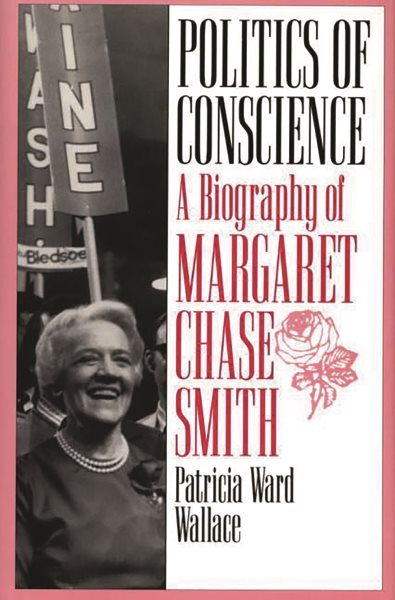 Politics of Conscience: A Biography of Margaret Chase Smith cover