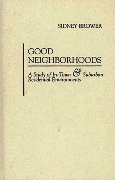 Good Neighborhoods: A Study of In-Town and Suburban Residential Environments cover