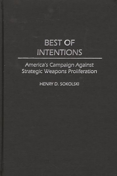 Best of Intentions: America's Campaign Against Strategic Weapons Proliferation cover