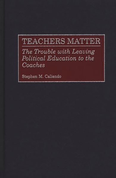 Teachers Matter: The Trouble with Leaving Political Education to the Coaches cover