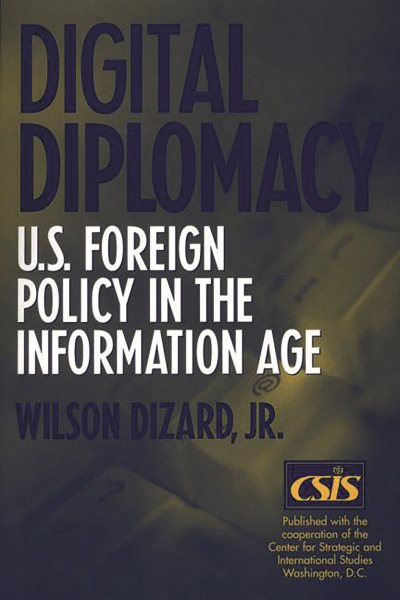 Digital Diplomacy: U.S. Foreign Policy in the Information Age cover