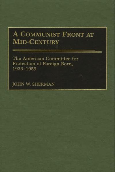 A Communist Front at Mid-Century: The American Committee for Protection of Foreign Born, 1933-1959 cover