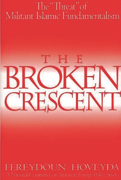 The Broken Crescent: The Threat of Militant Islamic Fundamentalism (Praeger Security International) cover