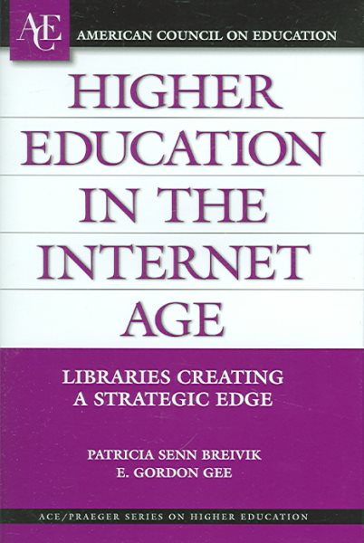 Higher Education in the Internet Age: Libraries Creating a Strategic Edge (ACE/Praeger Series on Higher Education) cover