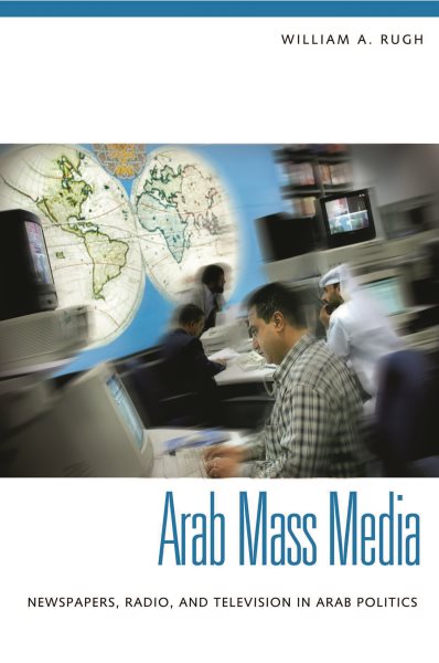 Arab Mass Media: Newspapers, Radio, and Television in Arab Politics cover